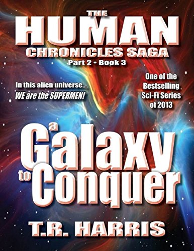 A Galaxy To Conquer: (The Human Chronicles Saga Book #8