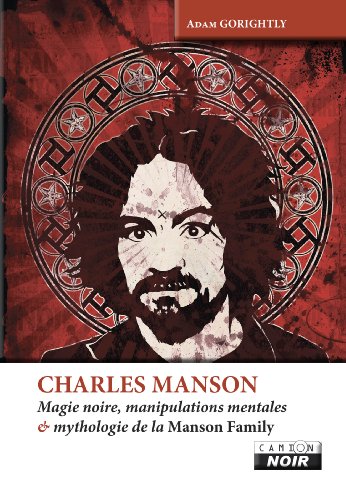 CHARLES MANSON Magie noire, manipulations mentales et mythologie de la Manson Family (Camion Noir) (French Edition)