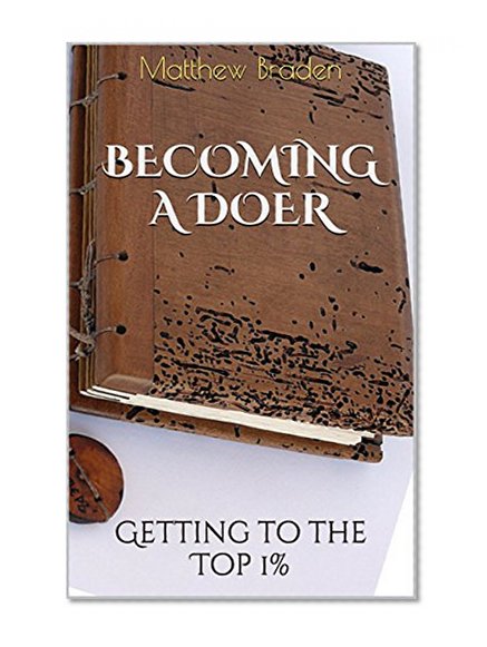 Procrastination: Becoming a DOER - Getting to the Top 1% (How to Overcome Procrastination Now)