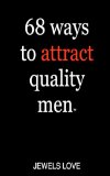 68 Ways to Attract Quality Men - How to Get a Guy To Like You