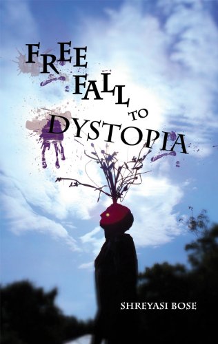 Free Fall to Dystopia: Poetry Collection by Shreyasi Bose