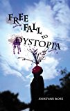 Free Fall to Dystopia: Poetry Collection by Shreyasi Bose