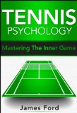 Tennis:Tennis Psychology: - (Tennis Psychology,Tennis Mindset)