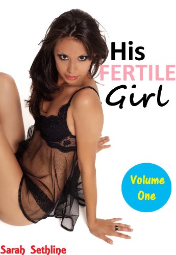 His FERTILE Girl: Volume One (3 Tales of Taboo Baby-Making) (VALUE BUNDLE)