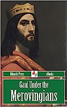 Gaul Under the Merovingians (Illustrated)