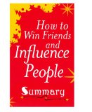A Summary of How to Win Friends and Influence People...