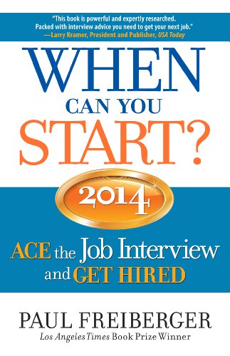 When Can you Start? 2014: ACE the Job Interview and GET HIRED