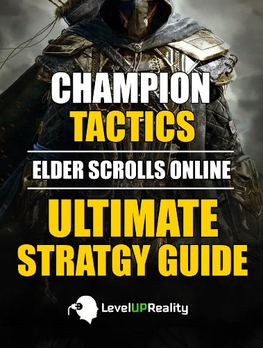 Champion Tactics: Elder Scrolls Online Ultimate Strategy Guide: Level Up To 50 And Enjoy The Class You Play