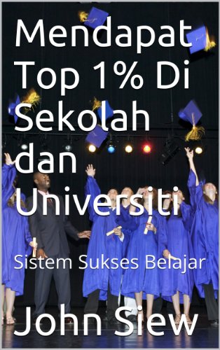 Mendapat Top 1% Di Sekolah dan Universiti: Sistem Sukses Belajar