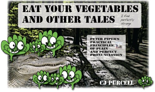 Eat Your Vegetables and Other Tales I find perfectly strange: A set of absurdly original tongue twisters and some gems lost in the public domain