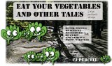 Eat Your Vegetables and Other Tales I find perfectly strange: A set of absurdly original tongue twisters and some gems lost in the public domain