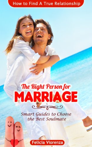 THE RIGHT PERSON FOR MARRIAGE: Smart Guides To Choose The Best Soulmate and How To Find A True Relationship