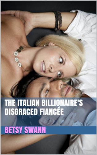 The Italian Billionaire's Disgraced FiancÃ©e