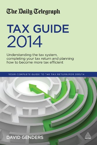 The Daily Telegraph Tax Guide 2014: Understanding the Tax System, Completing Your Tax Return and Planning How to Become More Tax Efficient