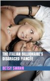 The Italian Billionaire's Disgraced FiancÃ©e