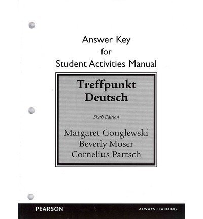 By Margaret T. Gonglewski Student Activities Manual Answer Key for Treffpunkt Deutsch: Grundstufe (6th Edition)