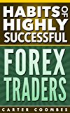 Forex Trading For Beginners: Habits of Highly Successful Forex Traders! Forex Trading Strategies & System For Success (Habits Of Highly Effective, Forex ... Online, Forex Strategy, Entrepreneurship)