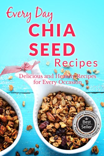 Chia Seed Recipes: The Beginner's Guide to Breakfast, Lunch, Dinner, and More (Everyday Recipes)