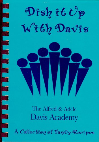 Dish It Up with Davis: A Collection of Family Recipes by The Davis Academy