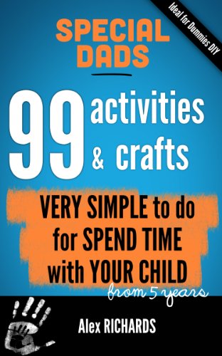 99 activities & VERY SIMPLE crafts to do for ALL DADS who want SPEND TIME with THEIR CHILD