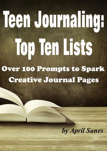 Teen Journaling: Top Ten: Over 100 Prompts to Spark Creative Journal Pages (Journaling Prompts)
