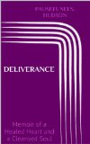 Deliverance: Memoir of a Healed Heart and a Cleansed Soul