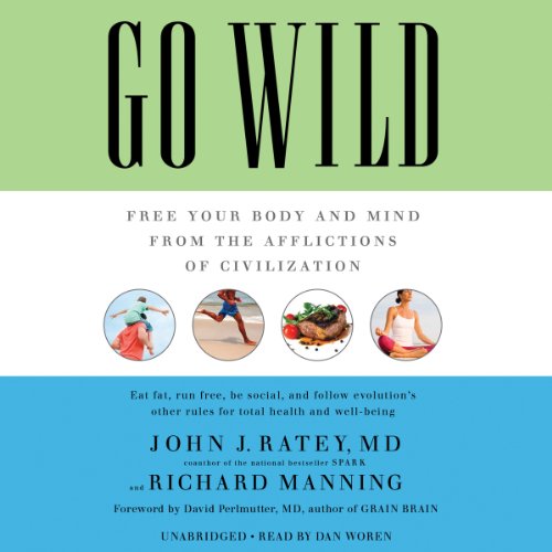 Go Wild: Free Your Body and Mind from the Afflictions of Civilization