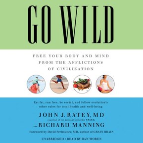 Go Wild: Free Your Body and Mind from the Afflictions of Civilization