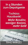 In 4 Stunden zum Depotgenie - TschÃ¼ss Hausbank!: Mehr Rendite, weniger Kosten, mehr Geld (German Edition)