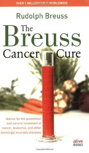 The Breuss Cancer Cure: Advice for the Prevention and Natural Treatment of Cancer, Leukemia and Other Seemingly Incurable Diseases by Rudolf Breuss (2007) Paperback