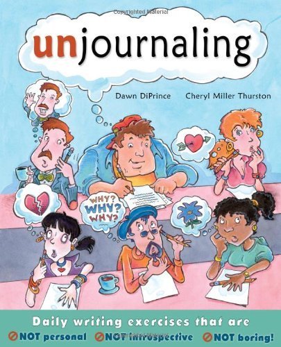 Unjournaling: Daily Writing Exercises That are NOT Personal, NOT Introspective, NOT Boring! by DiPrince, Dawn, Thurston, Cheryl Miller (2006) Paperback
