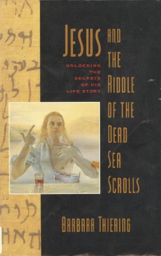 Jesus & the Riddle of the Dead Sea Scrolls: Unlocking th Secrets of His Life Story by Thiering, Barbara (1993) Paperback