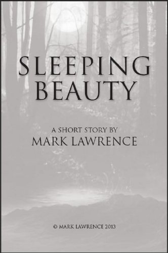Sleeping Beauty: A Broken Empire short story - a Jorg adventure that sits between King of Thorns and Emperor of Thorns, inspired by a well known fairytale. (The Broken Empire)