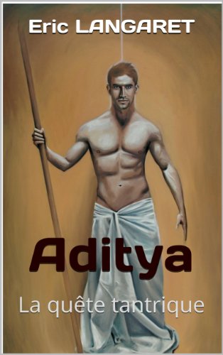 Aditya ou la quÃªte tantrique: Les temples abandonnÃ©s, livre dans son entier (30 chapitres) (French Edition)
