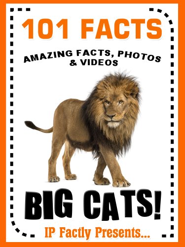 101 Facts... Big Cats! Big Cat Books for Kids - Lions, Tigers, Jaguars, Leopards and More... (101 Animal Facts Book 22)