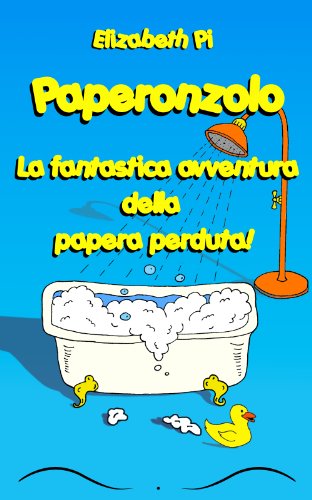 Paperonzolo: La Fantastica Avventura della Papera Perduta! (Avventure per Bambini Vol. 1) (Italian Edition)