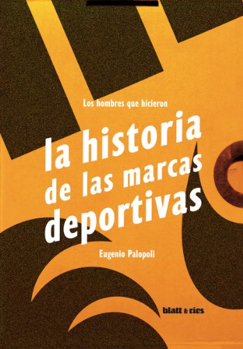 Los hombres que hicieron la historia de las marcas deportivas (Spanish Edition)