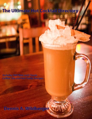 The Ultimate Hot Cocktail Directory: Includes 360 New and Classic Coffee, Tea, and Hot Toddy Recipes