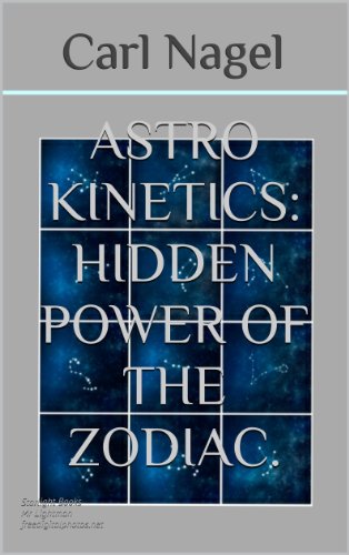 Astro Kinetics:Hidden Power of The Zodiac.