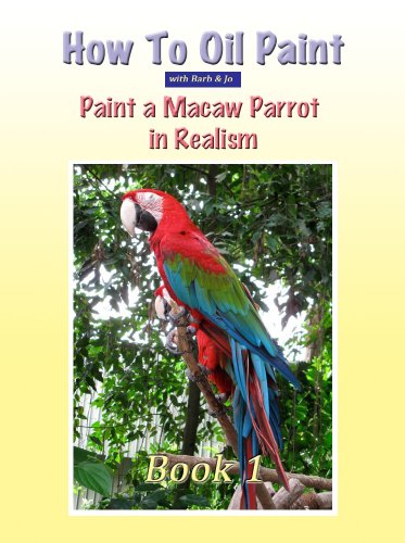 How To Oil Paint A Macaw Parrot (Intermediate Book 1)