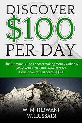 DISCOVER $ 100 PER DAY..THE ULTIMATE GUIDE TO START MAKING MONEY ONLINE & MAKE YOUR FIRST $ 100 FROM INTERNET - EVEN IF YOU'RE JUST STARTING OUT