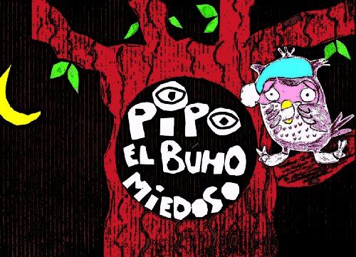 Pipo el bÃºho miedoso : Un cuento infantil sobre el miedo a la oscuridad (Spanish Edition)