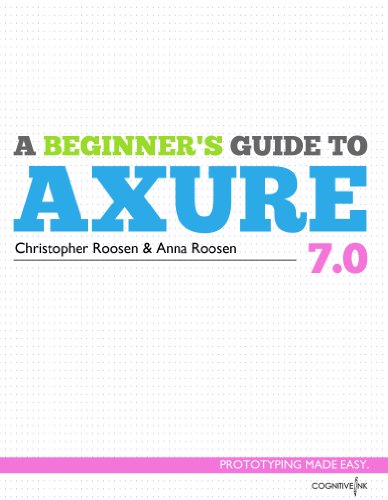 A Beginner's Guide to Axure 7.0: Prototyping Made Easy