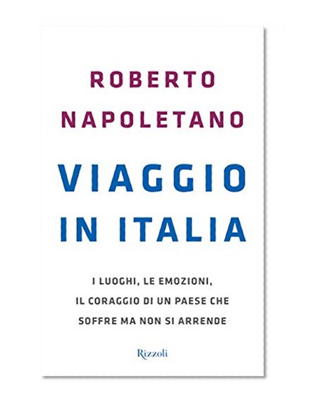 Viaggio in Italia: I luoghi, le emozioni, il coraggio di un paese che soffre ma non si arrende (Saggi italiani) (Italian Edition)