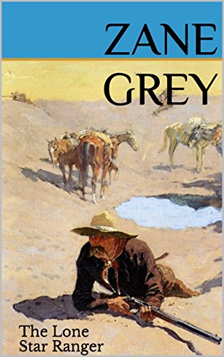The Lone Star Ranger (Zane Grey Classic American Westerns Book 7)