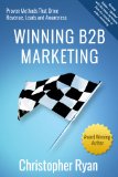 Winning B2B Marketing: Proven Methods that Drive Revenue, Leads and Awareness