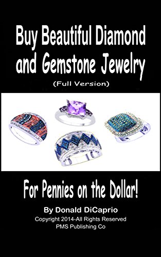 Buy Beautiful Diamond & Gemstone Jewelry - For Pennies on the Dollar! (Full Version): How to Buy Precious Gemstone Jewelry at Rock Bottom Prices! (Jewelry Passion Series Book 2)