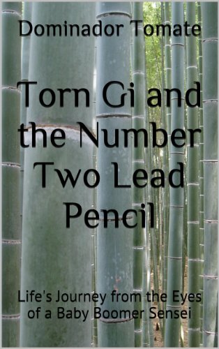 Torn Gi and the Number Two Lead Pencil: Life's Journey from the Eyes of a Baby Boomer Sensei