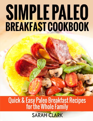 Simple Paleo Breakfast Cookbook  Quick & Easy Paleo Breakfast Recipes for the Whole Family