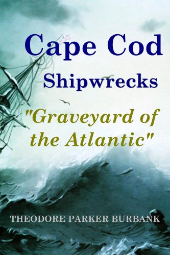 Cape Cod Shipwrecks: More than 3,500 ships were lost off Cape Cod the "Graveyard of the Atlantic"